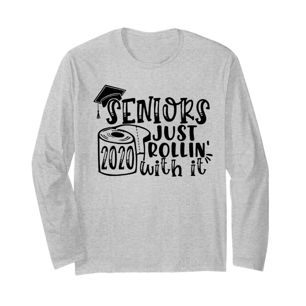 Graduation seniors 2020 toilet paper just rollin with it  Long Sleeved T-shirt 