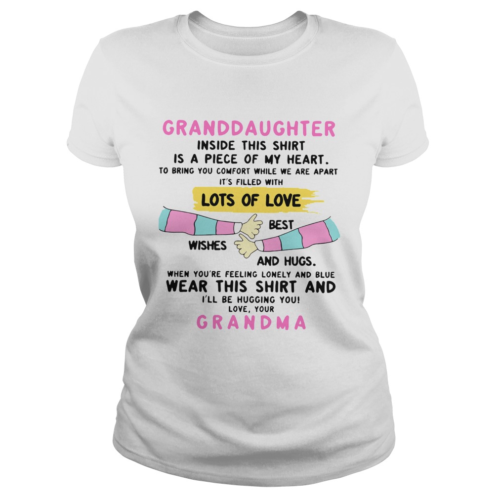 Granddaughter Inside This Shirt Is A Piece Of My Heart Lots Of Love Grandma  Classic Ladies