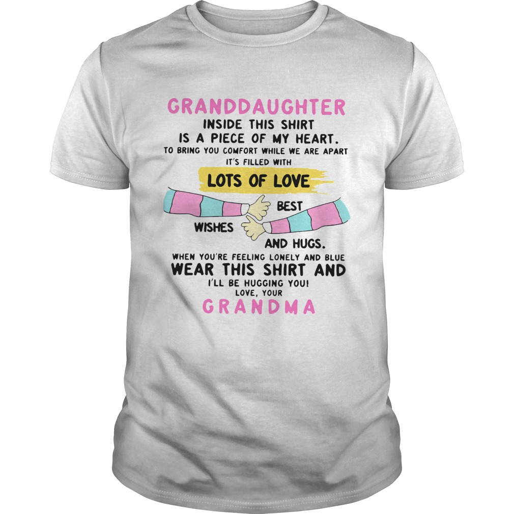 Granddaughter Inside This Shirt Is A Piece Of My Heart Lots Of Love Grandma  Unisex