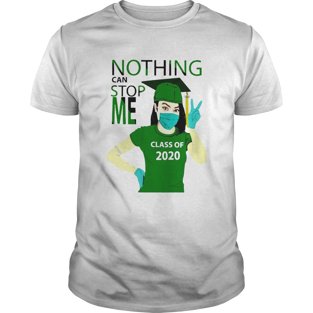 Green Nothing Can Stop Me Class Of 2020 shirt