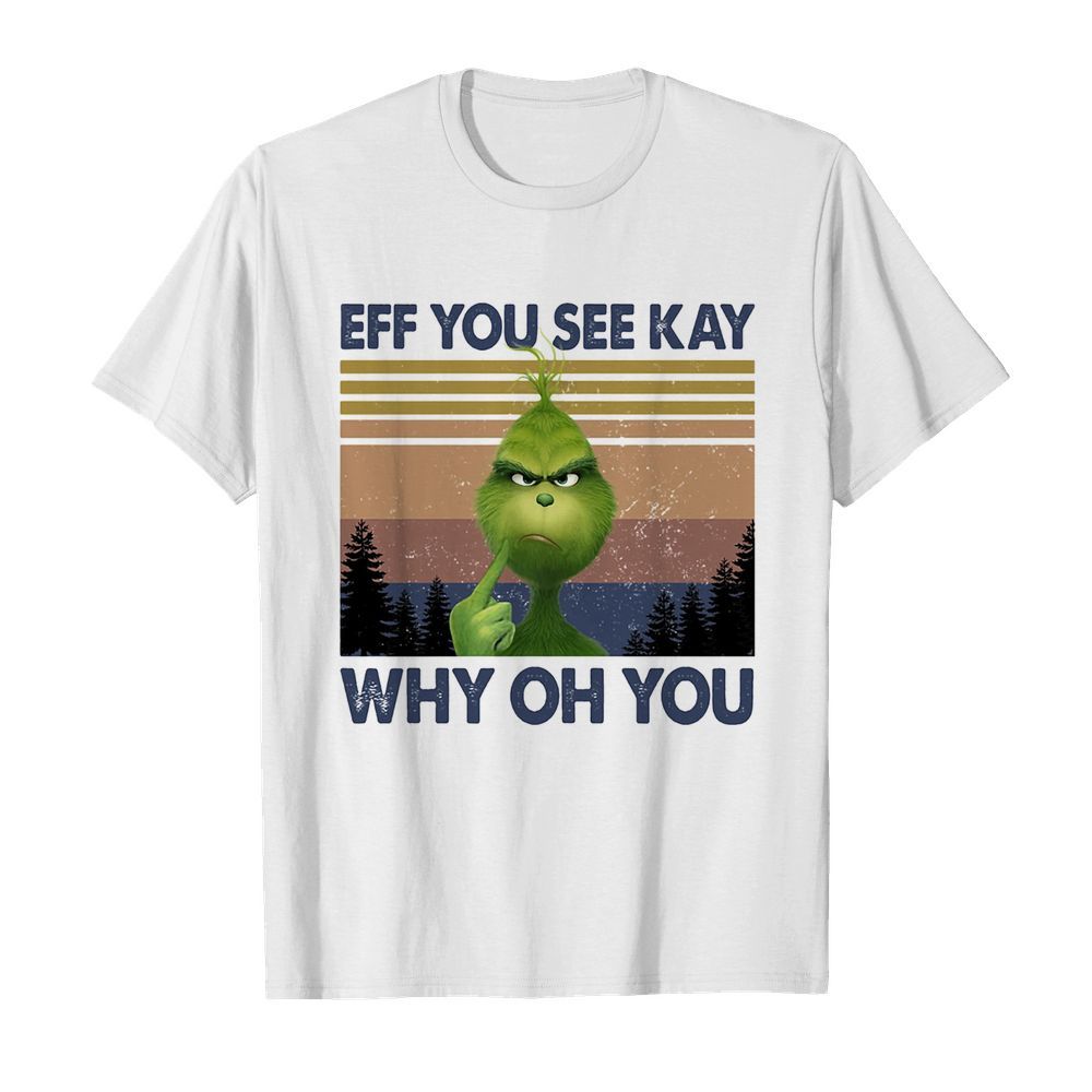 Grinch eff you see kay why oh you vintage shirt