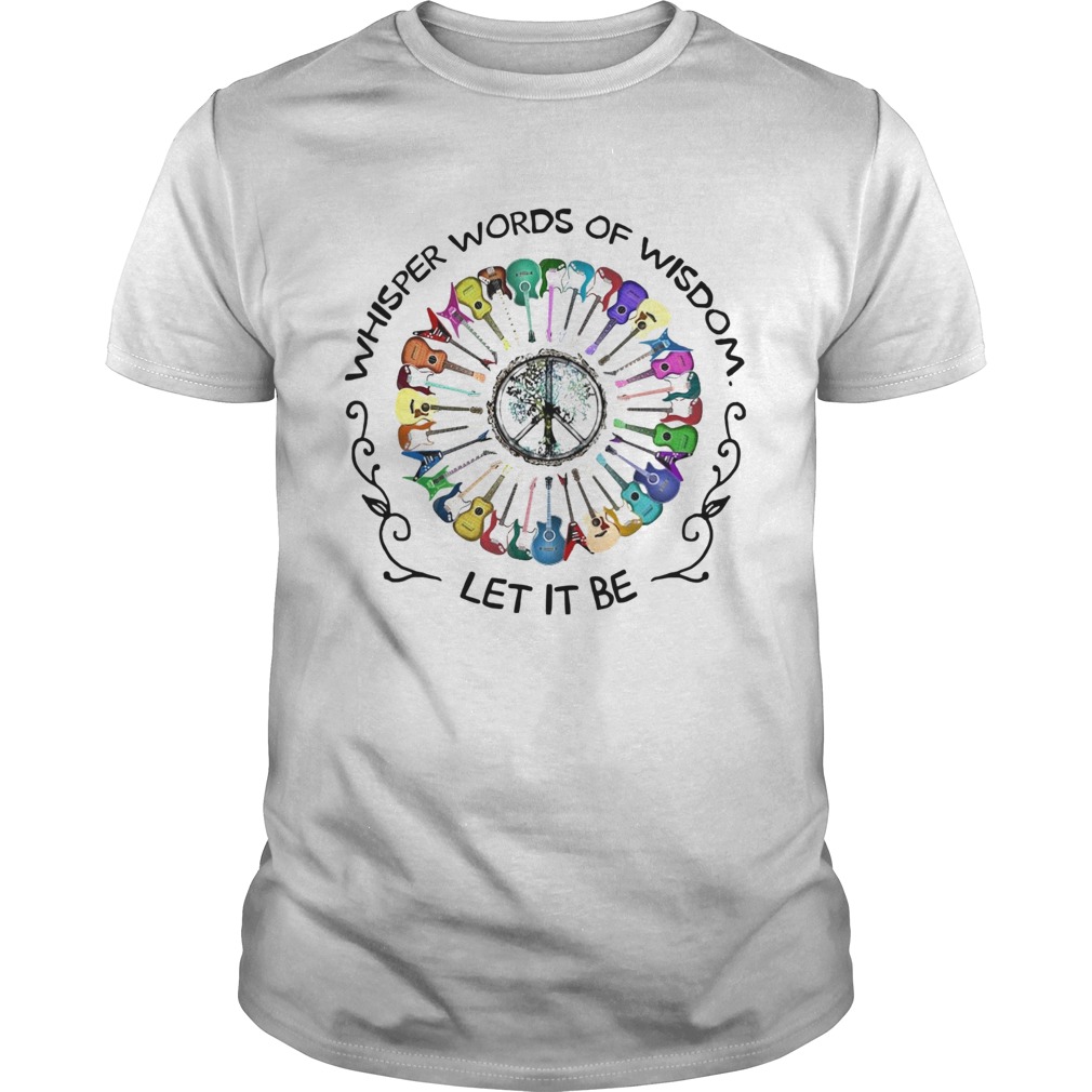 Guitar Hippie Whisper World Of Wisdom Let it Be shirt