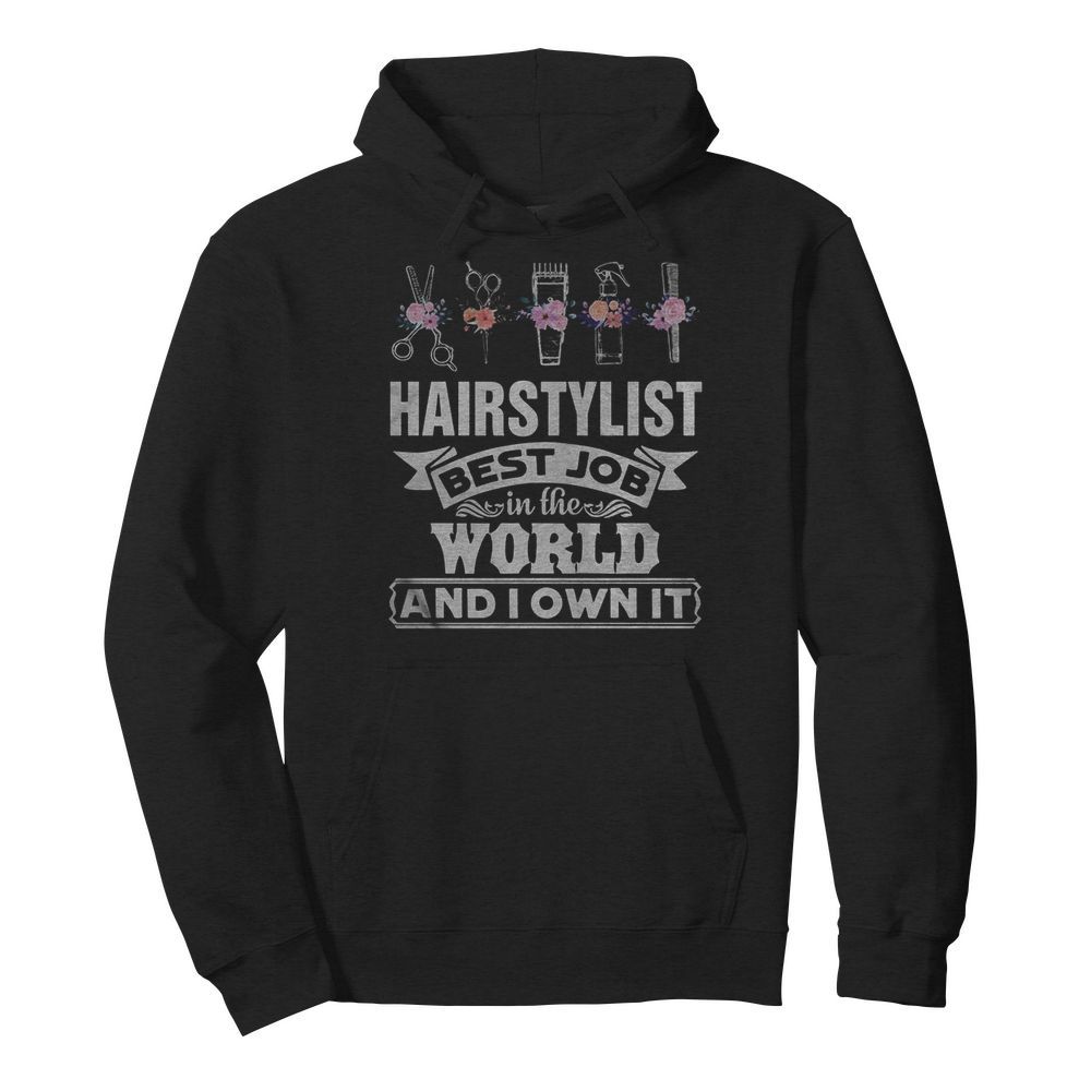 Hair stylist best job in the word and I own it flower  Unisex Hoodie