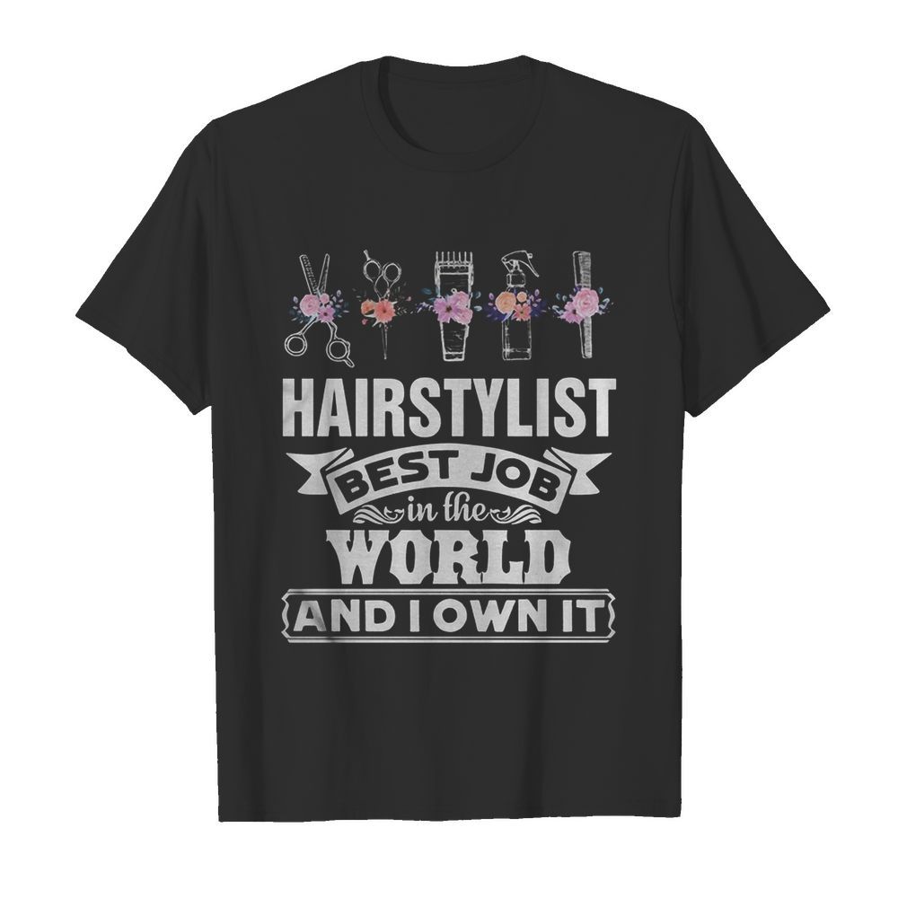 Hair stylist best job in the word and I own it flower  Classic Men's T-shirt