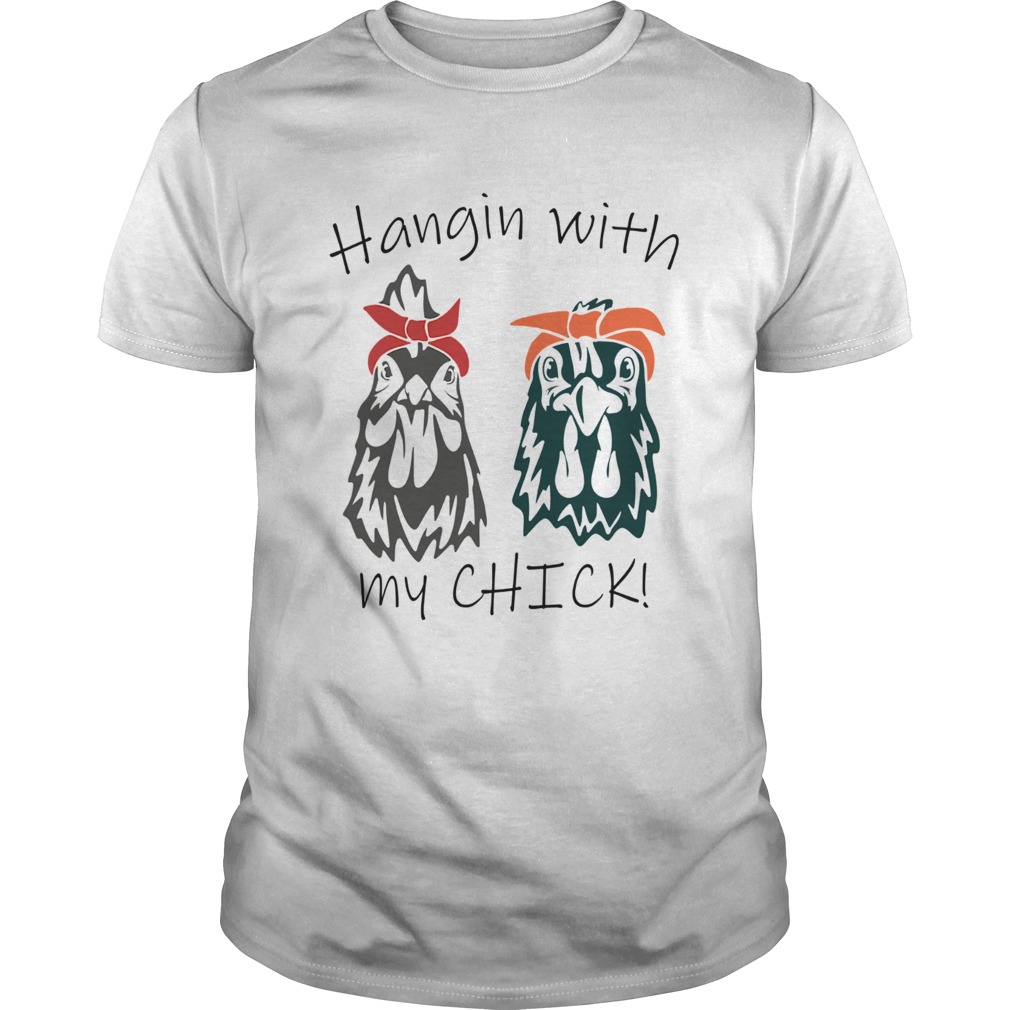 Hangin With My Chick shirt