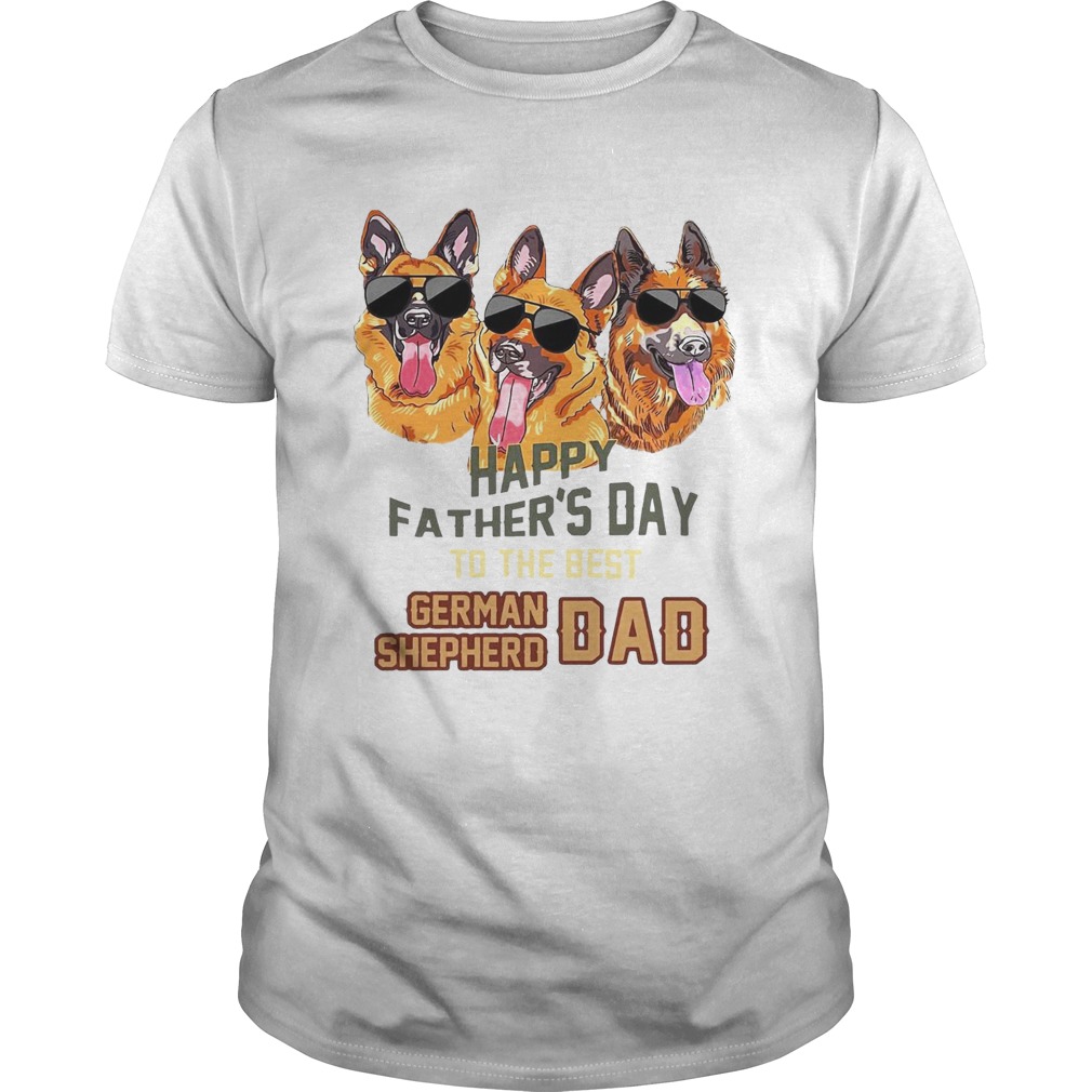 Happy Fathers Day To The Best German Shepherd Dad shirt