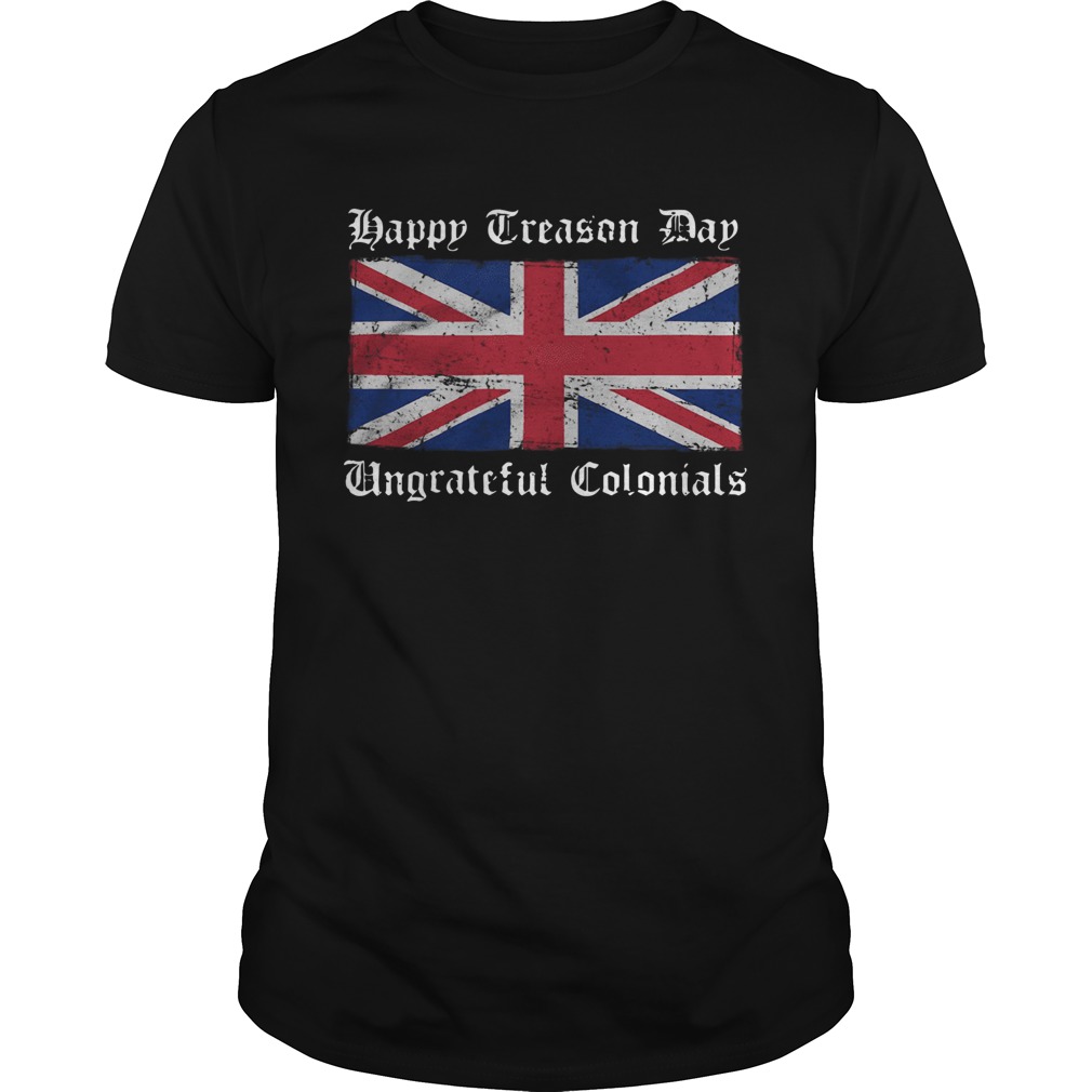 Happy Treason Day Ungrateful Colonials Flag shirt