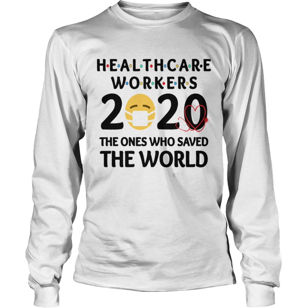 Healthcare Workers The Ones Who Saved The World  Long Sleeve