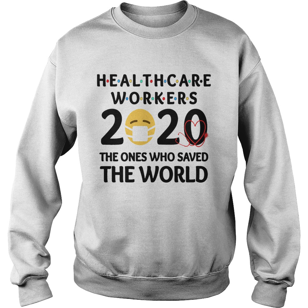 Healthcare Workers The Ones Who Saved The World  Sweatshirt