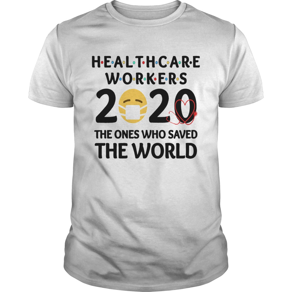 Healthcare Workers The Ones Who Saved The World  Unisex