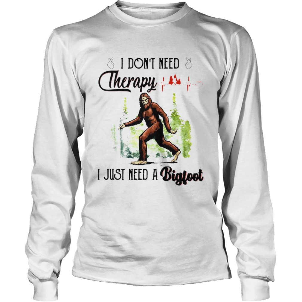 Heartbeat I Dont Need Therapy I Just Need A Bigfoot  Long Sleeve