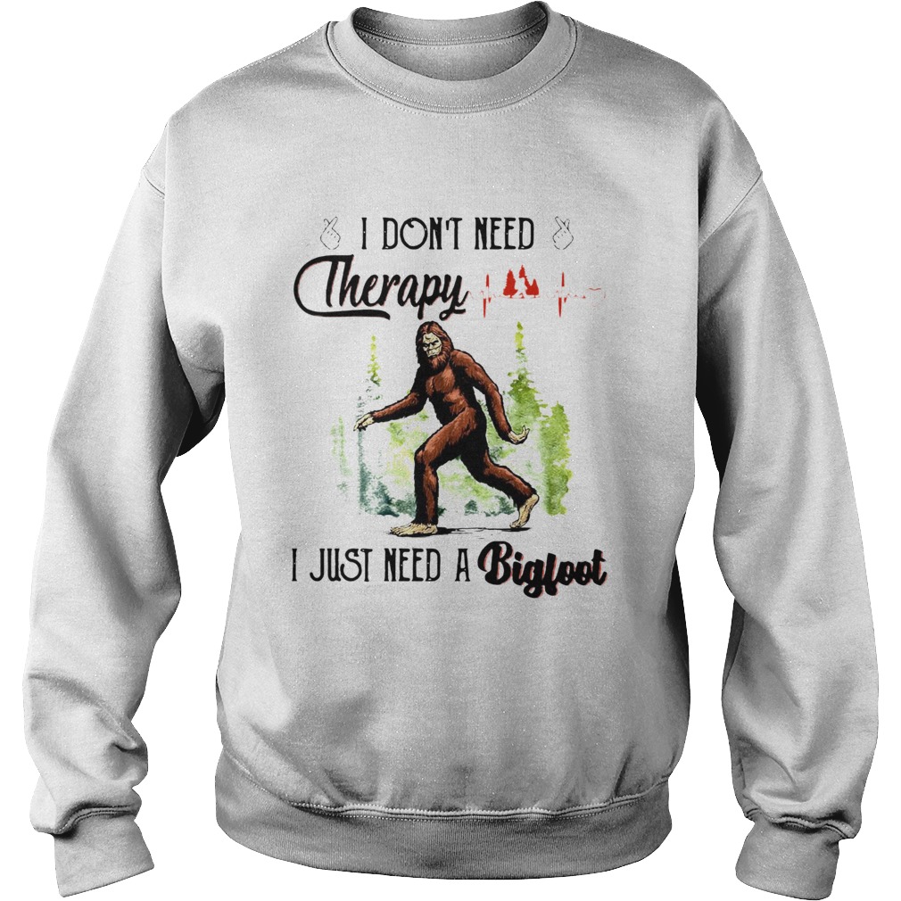 Heartbeat I Dont Need Therapy I Just Need A Bigfoot  Sweatshirt