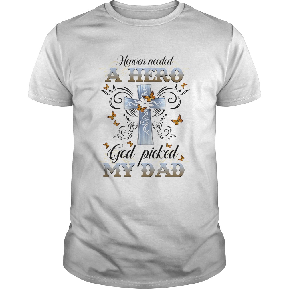 Heaven Needed A Hero God Picked My Dad shirt