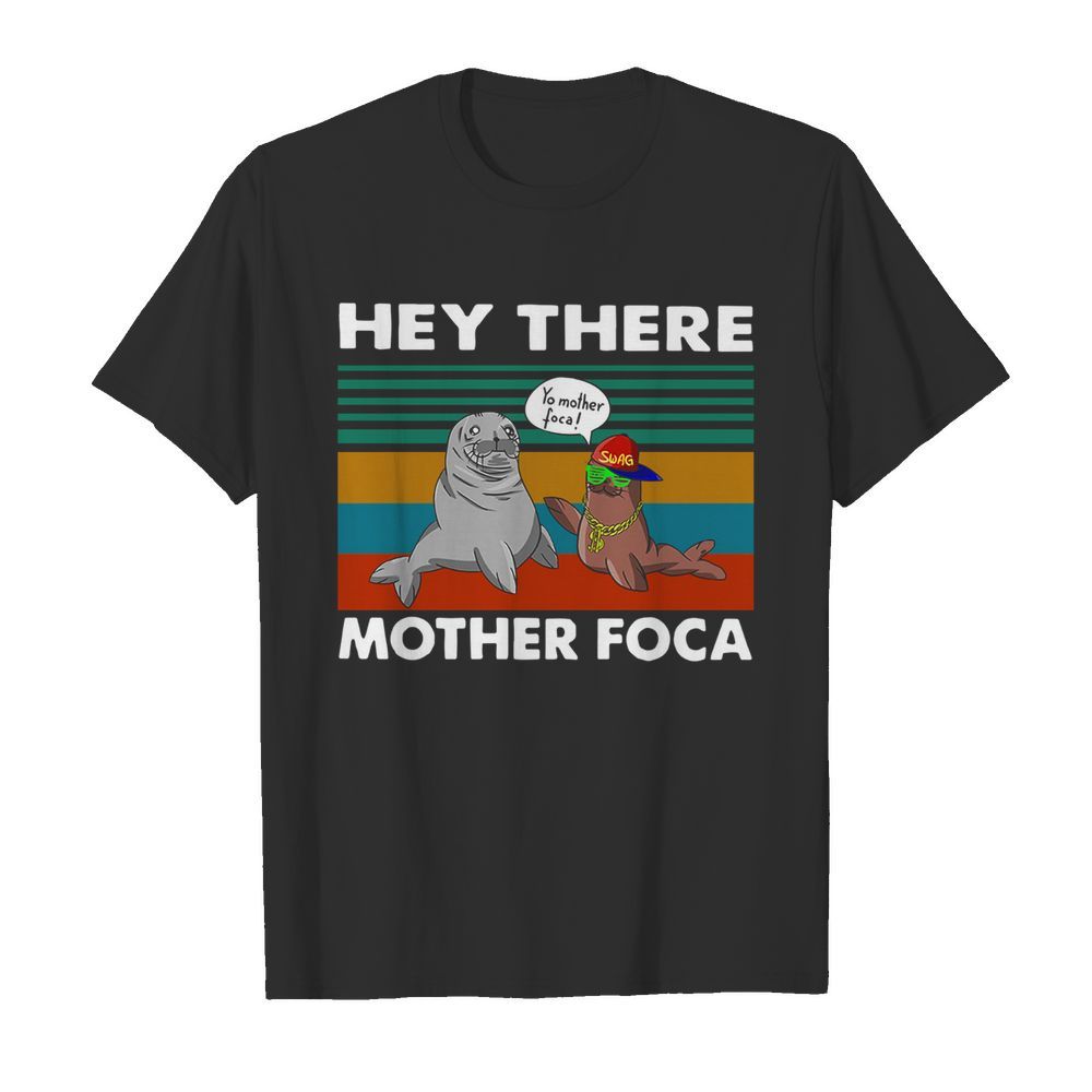 Hey There Mother Foca Vintage shirt