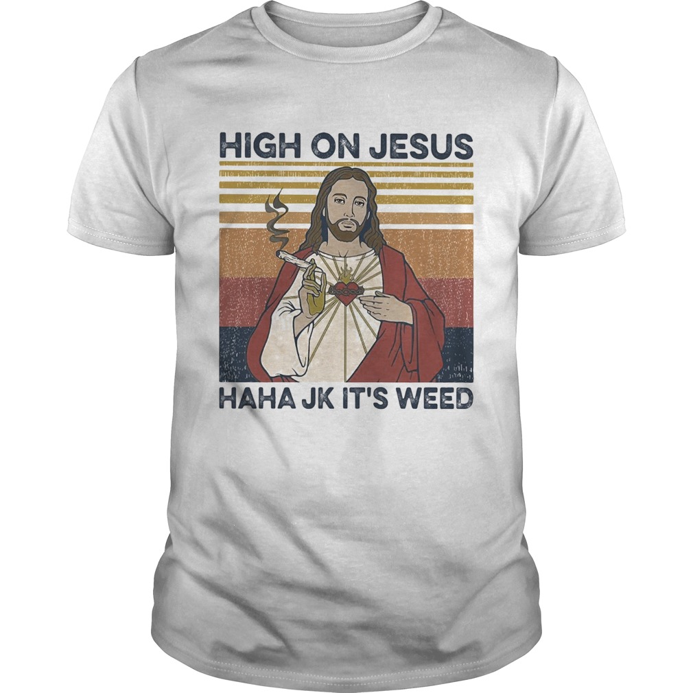 High on jesus haha jk its weed vintage shirt