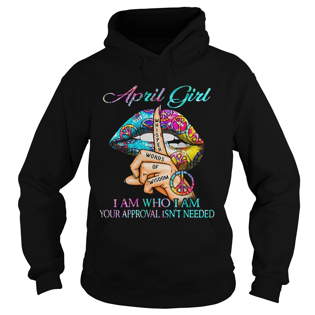 Hippie Slip April Girl I Am Who I Am Your Approval Isnt Needed  Hoodie