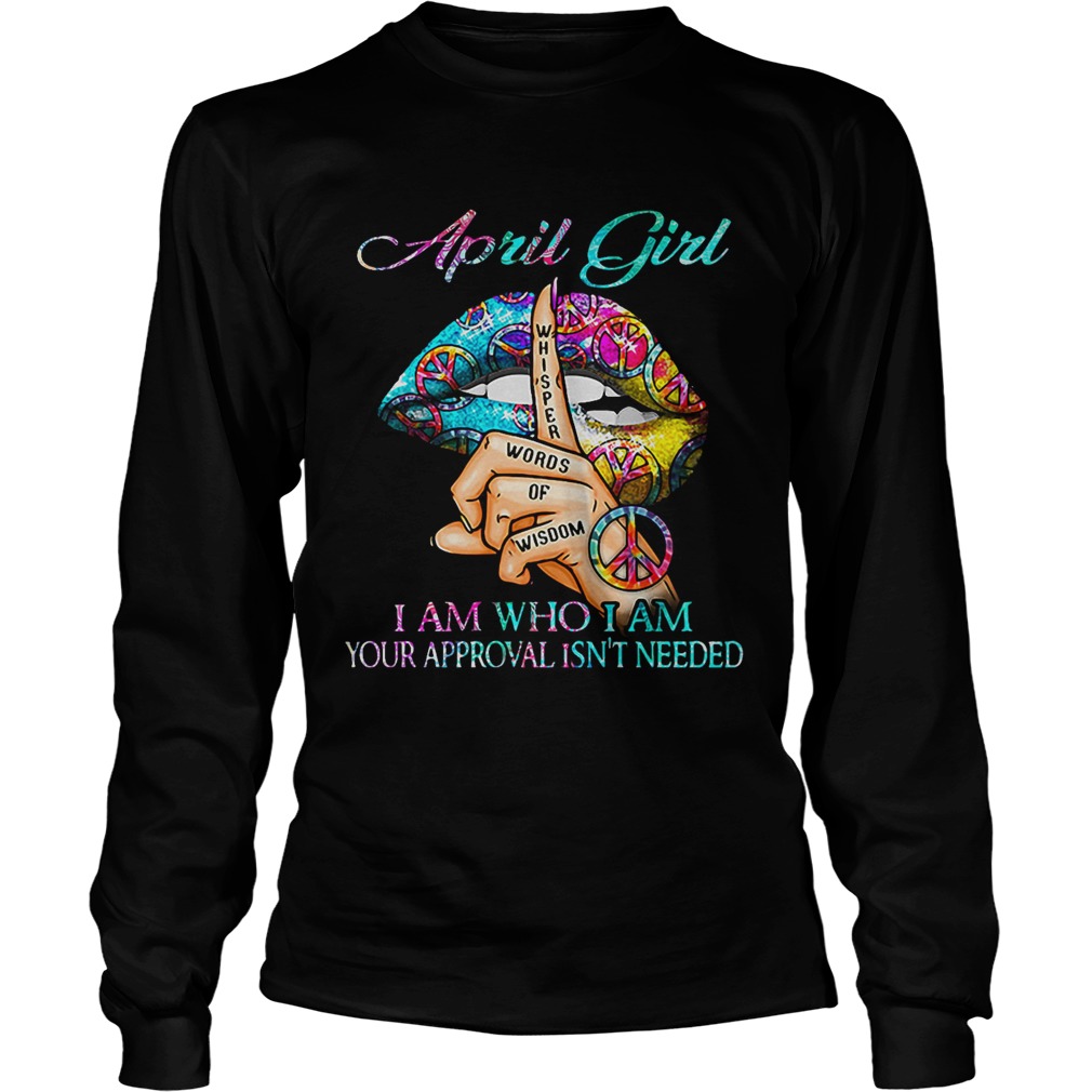 Hippie Slip April Girl I Am Who I Am Your Approval Isnt Needed  Long Sleeve