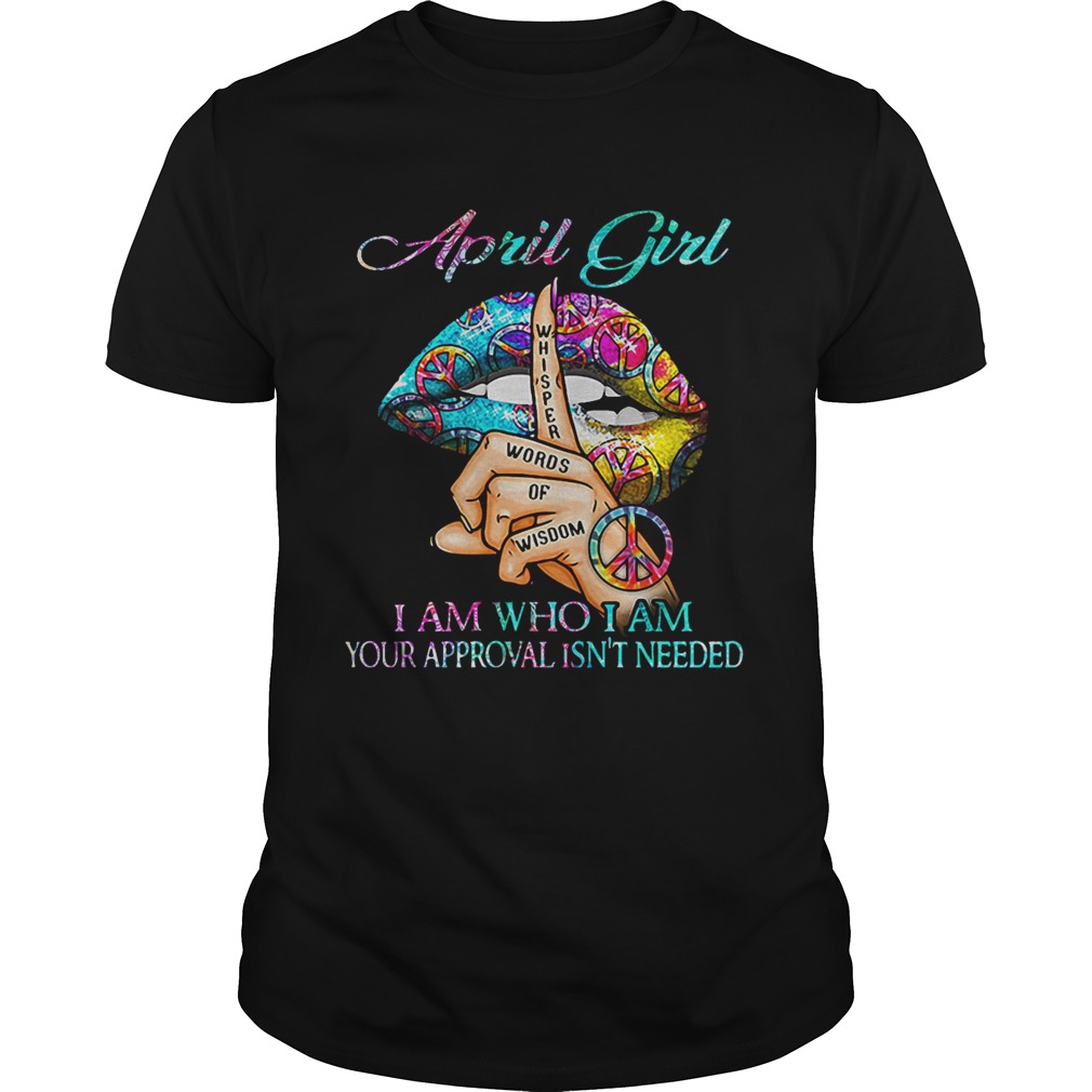 Hippie Slip April Girl I Am Who I Am Your Approval Isnt Needed  Unisex