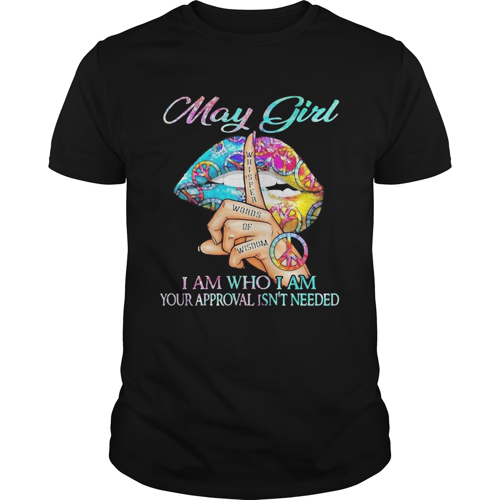 Hippie Slip May Girl I Am Who I Am Your Approval Isnt Needed shirt