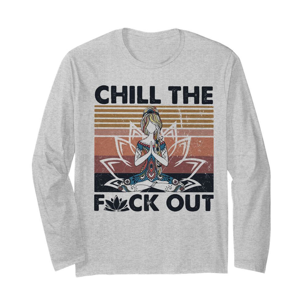 Hippie yoga girl chill the fuck out vintage  Long Sleeved T-shirt 