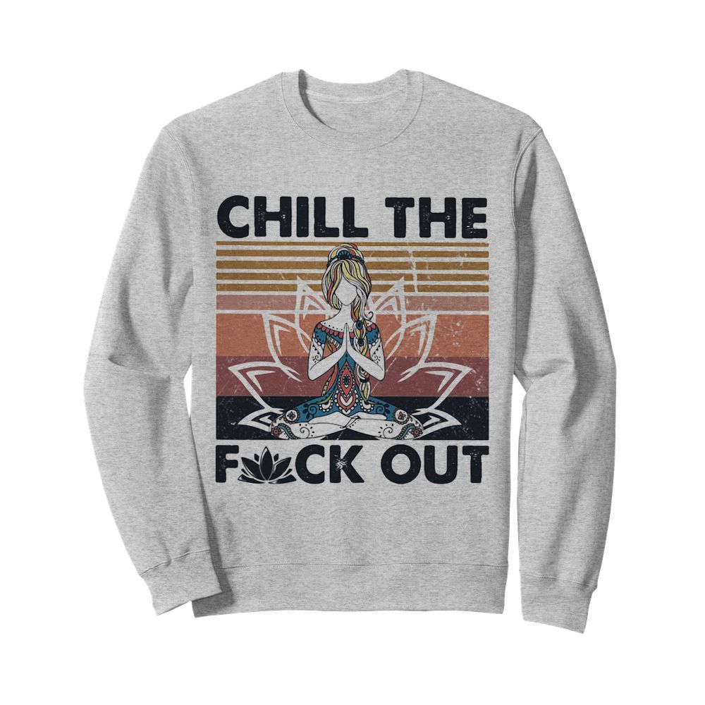 Hippie yoga girl chill the fuck out vintage  Unisex Sweatshirt