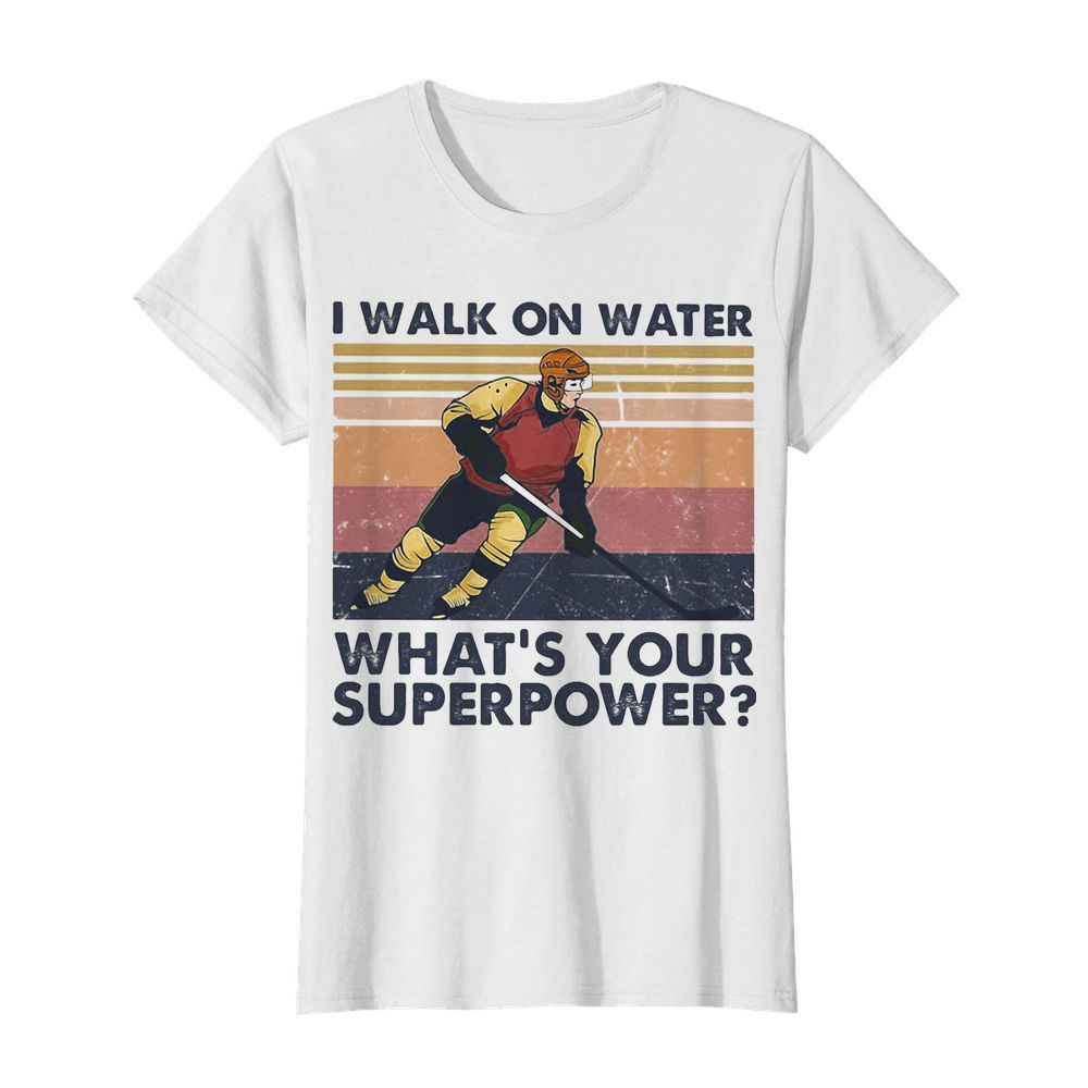 Hockey I walk on water what’s your superpower vintage  Classic Women's T-shirt