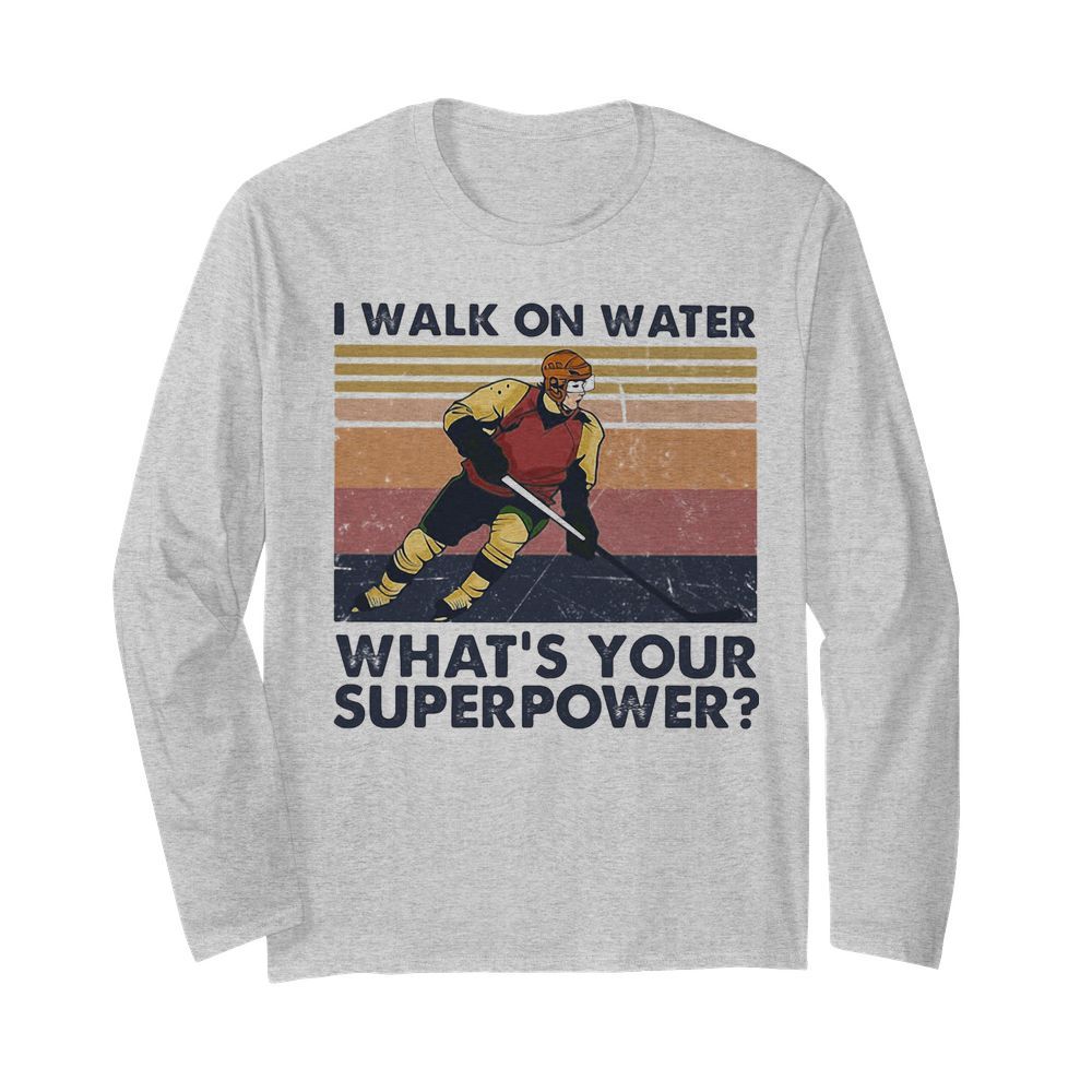 Hockey I walk on water what’s your superpower vintage  Long Sleeved T-shirt 