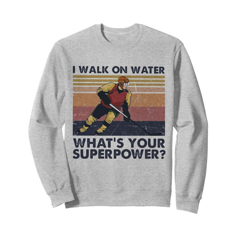 Hockey I walk on water what’s your superpower vintage  Unisex Sweatshirt