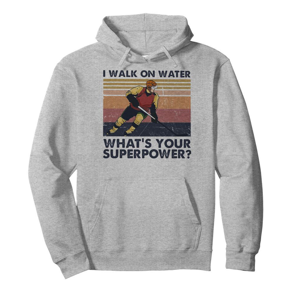 Hockey I walk on water what’s your superpower vintage  Unisex Hoodie