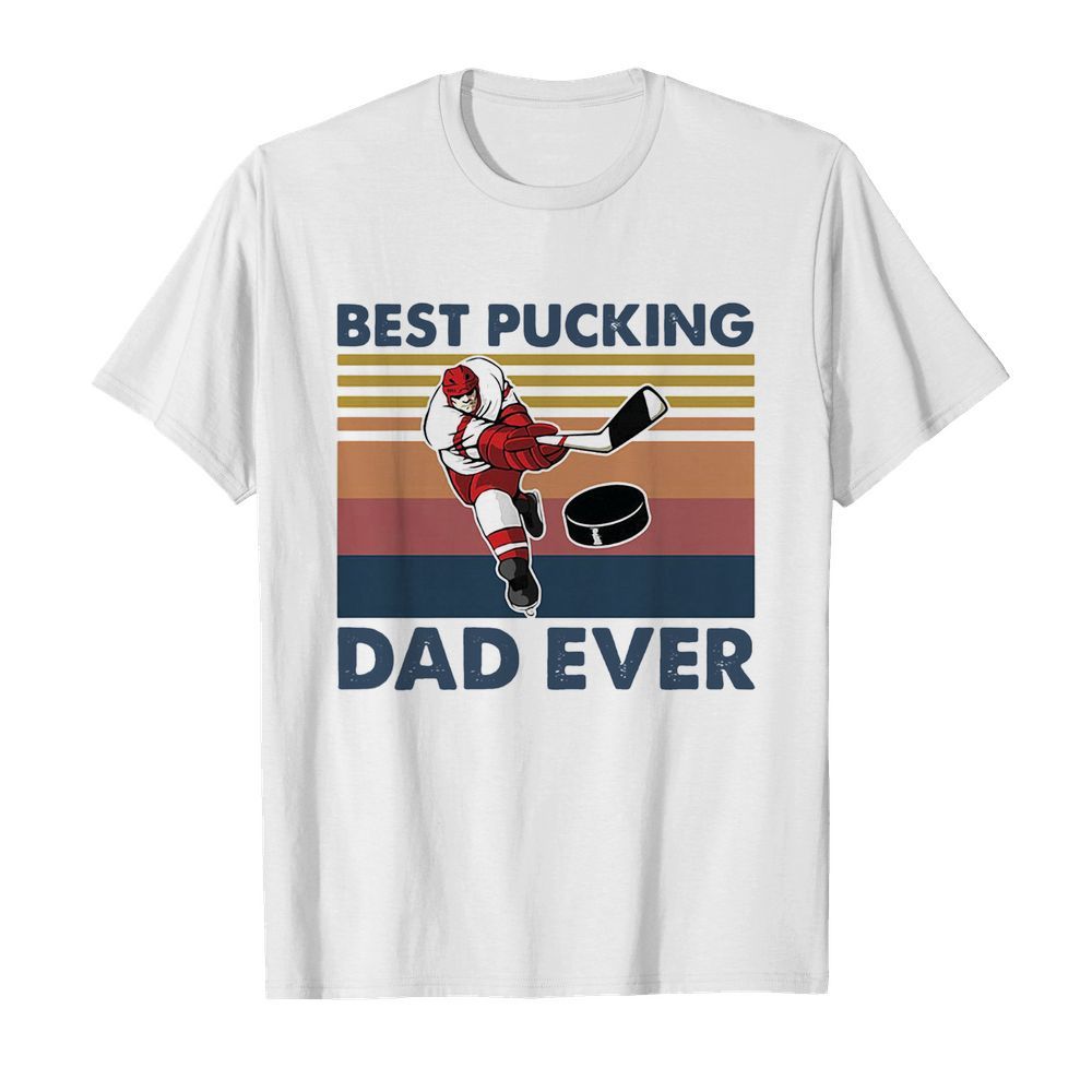 Hokey Best Pucking Dad Ever Vintage shirt