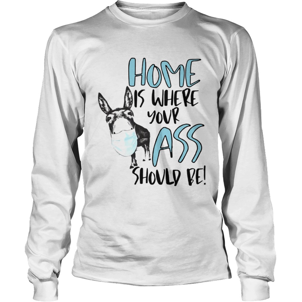 Home Where Your Ass Should Be  Long Sleeve