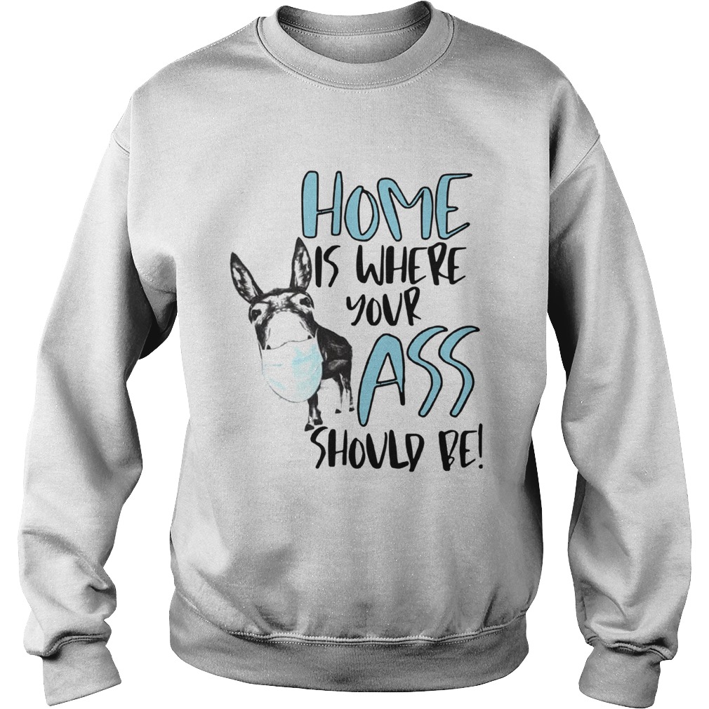 Home Where Your Ass Should Be  Sweatshirt