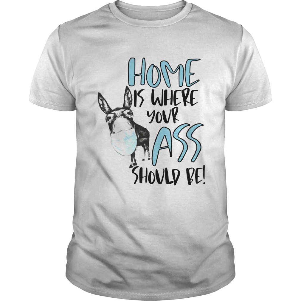 Home Where Your Ass Should Be  Unisex