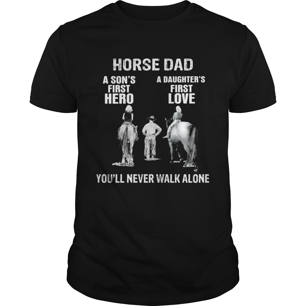 Horse a sons first hero a daughters first love youll never walk alone shirt