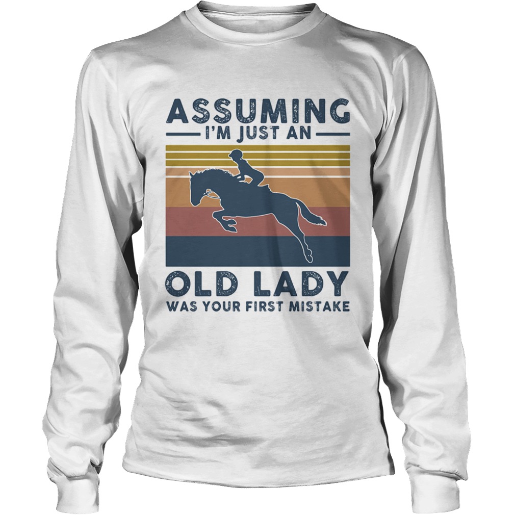 Horsing assuming Im just an old lady was your first mistake vintage  Long Sleeve