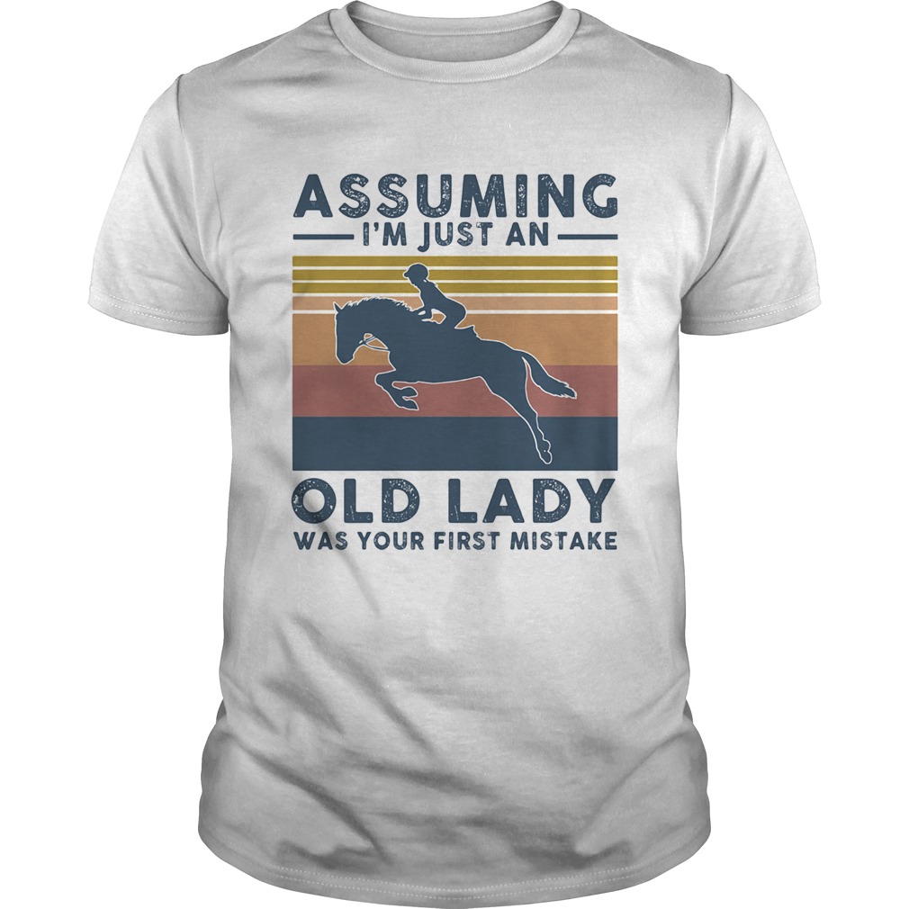 Horsing assuming Im just an old lady was your first mistake vintage  Unisex