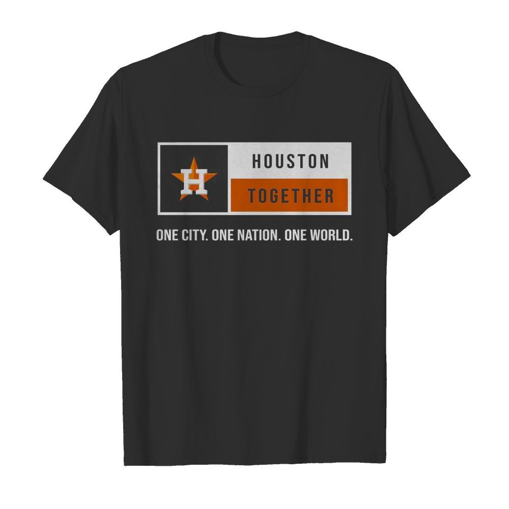 Houston Together One City One Nation One World Astros shirt