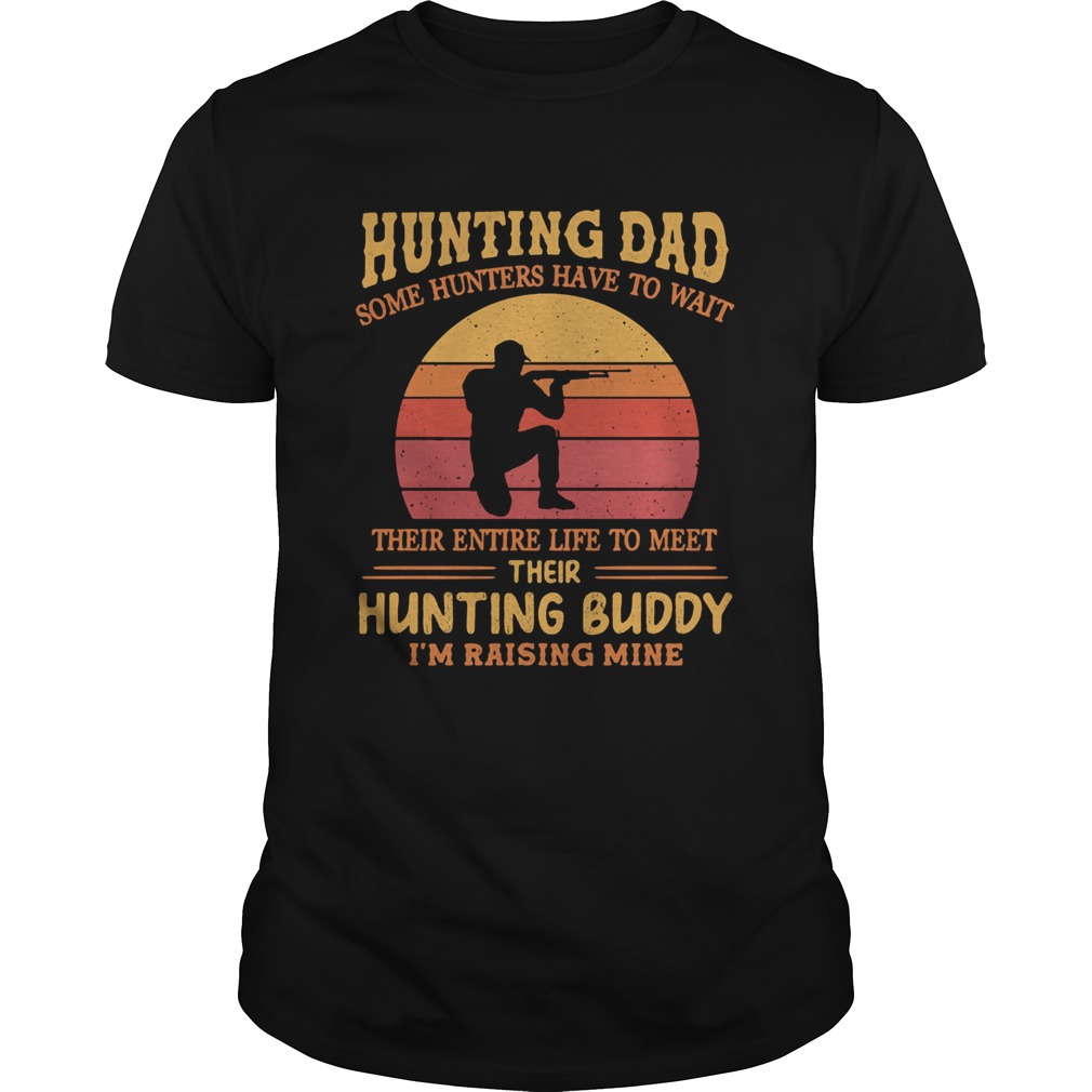 Hunting dad some hunters have to wait their entire life to meet their hunting buddy Im raising min