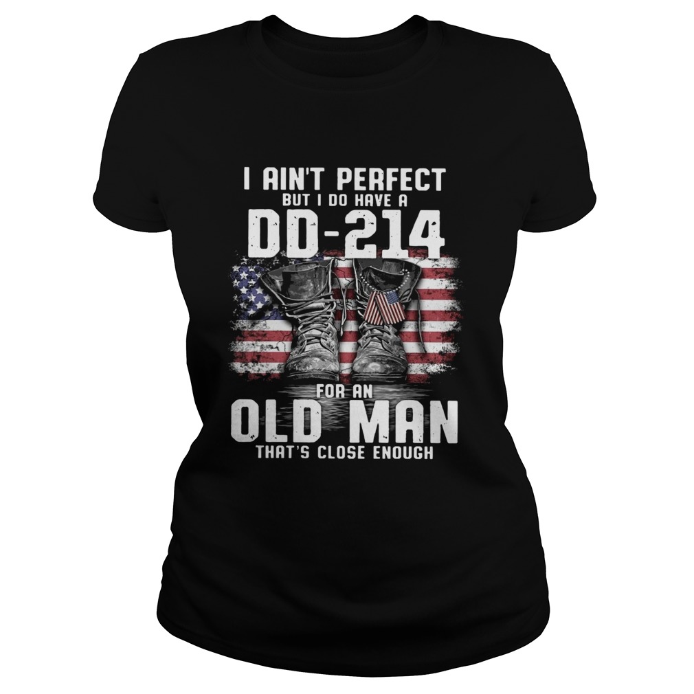 I Aint Perfect But I Do Have A Dd214 For An Old Man Thats Close Enough  Classic Ladies