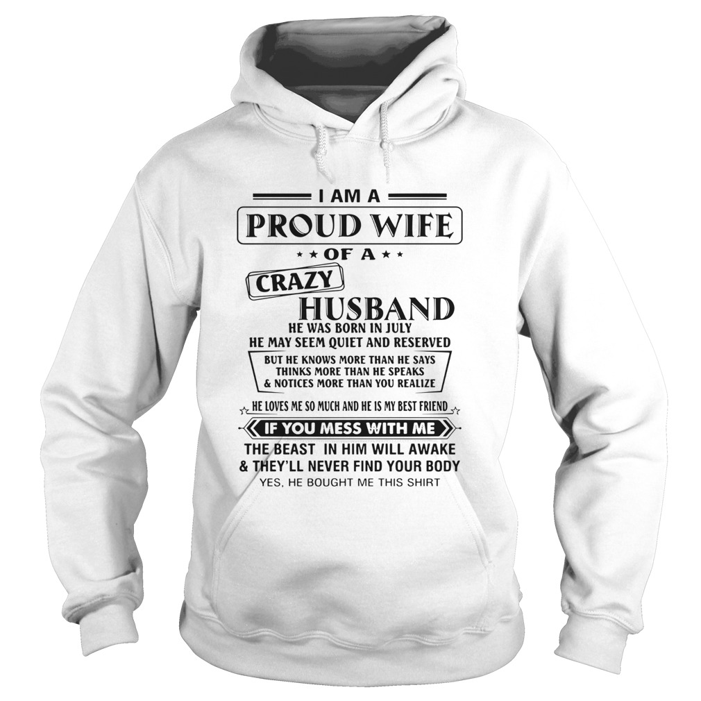 I Am A Proud Wife Of A Crazy Husband He Was Born In July He May Seem Quiet And Reserved  Hoodie