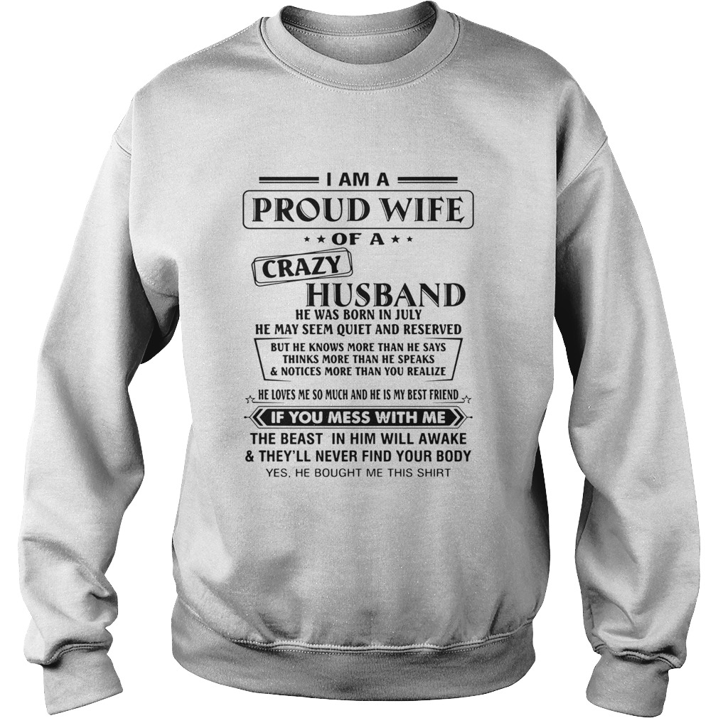 I Am A Proud Wife Of A Crazy Husband He Was Born In July He May Seem Quiet And Reserved  Sweatshirt