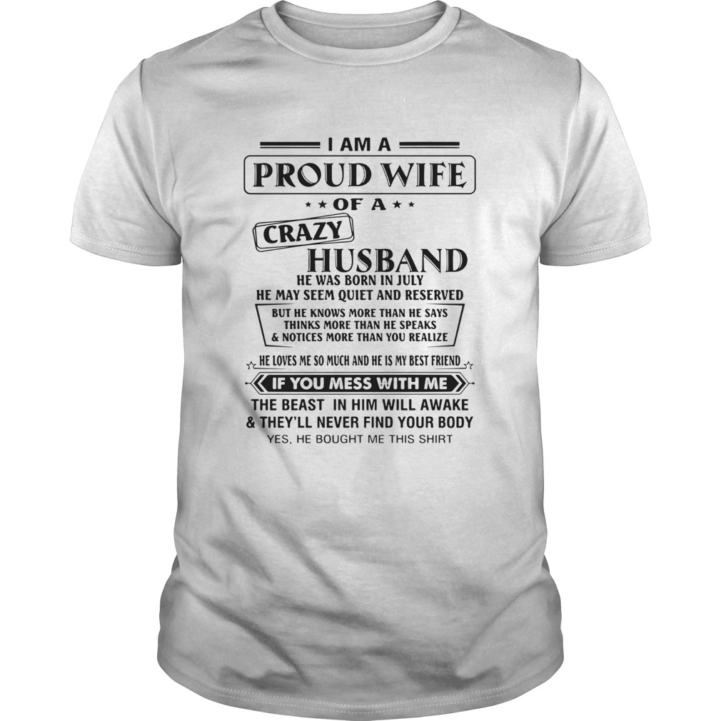 I Am A Proud Wife Of A Crazy Husband He Was Born In July He May Seem Quiet And Reserved  Unisex