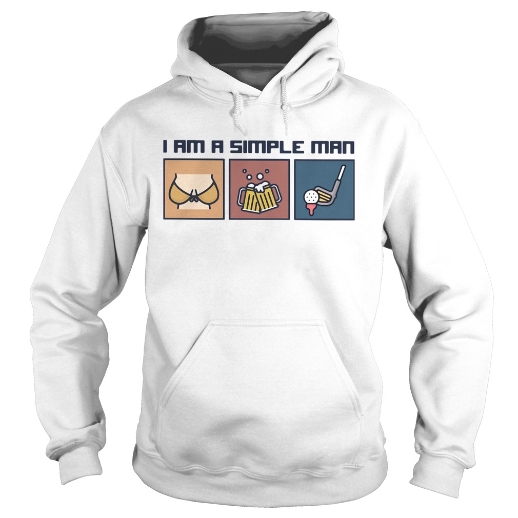 I Am A Simple Man Boobs Beer And Golf  Hoodie