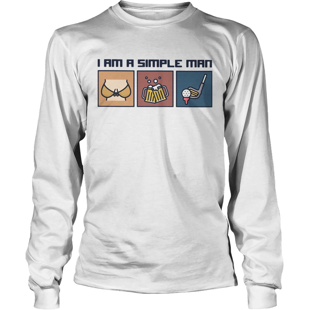 I Am A Simple Man Boobs Beer And Golf  Long Sleeve