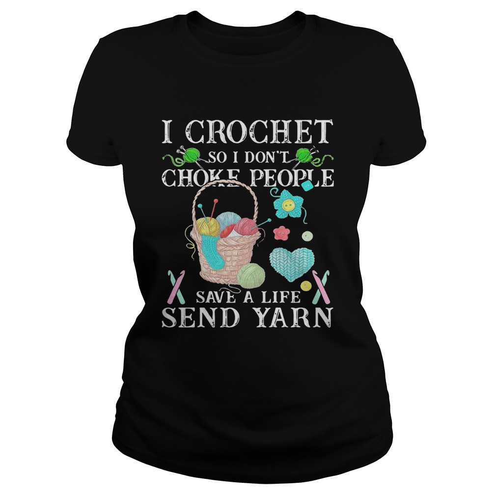 I Crochet So I Dont Choke People Save A Life Send Yarn  Classic Ladies