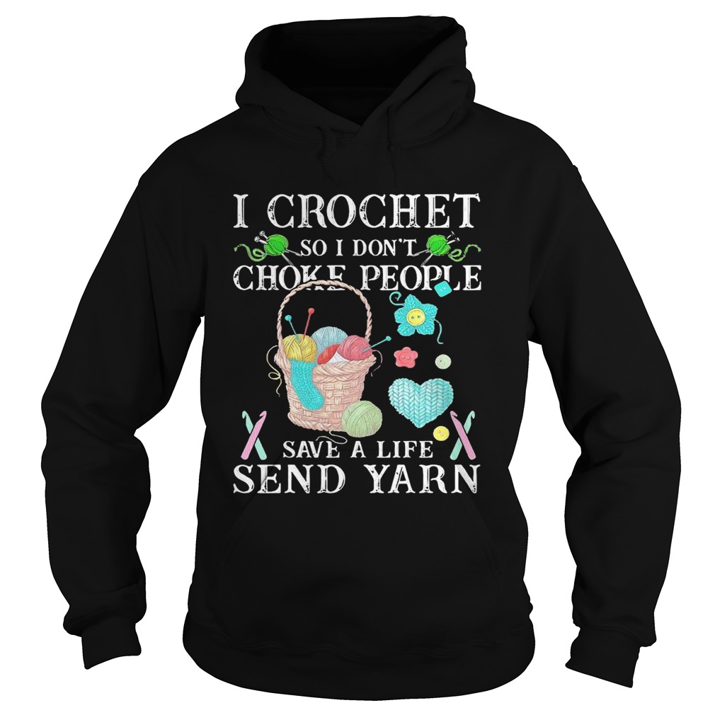 I Crochet So I Dont Choke People Save A Life Send Yarn  Hoodie