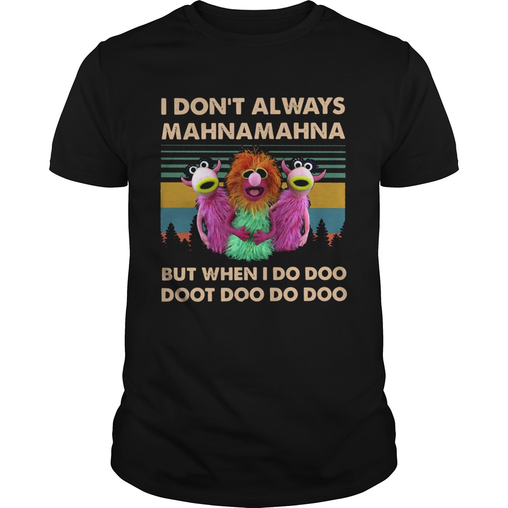 I Dont Always Mahnamahna But When I Do Doot Doo Doo Doo shirt