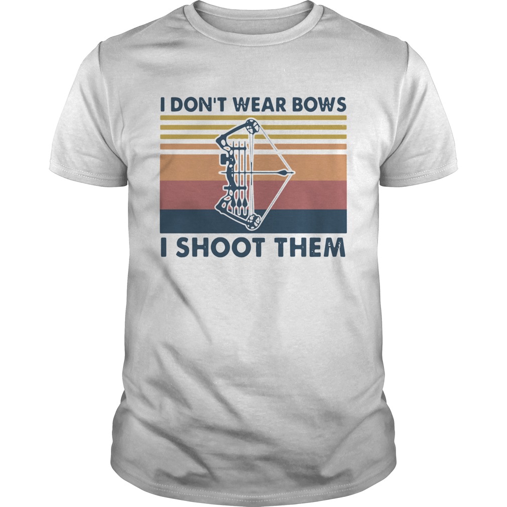 I Dont Wear Bows I Shoot Them Vintage  Unisex