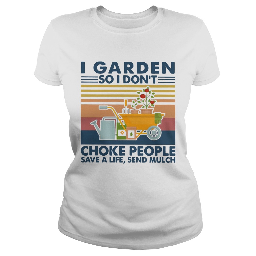 I Garden So I Dont Choke People Save A Life Send Mulch Vintage  Classic Ladies