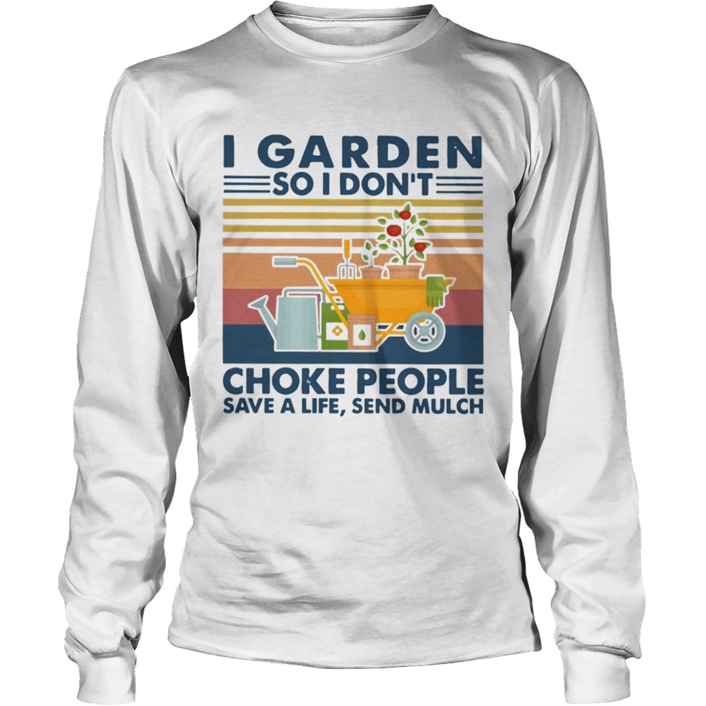 I Garden So I Dont Choke People Save A Life Send Mulch Vintage  Long Sleeve